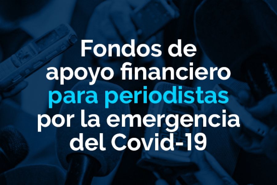 Fondos de apoyo financiero para periodistas por la emergencia del COVID-19