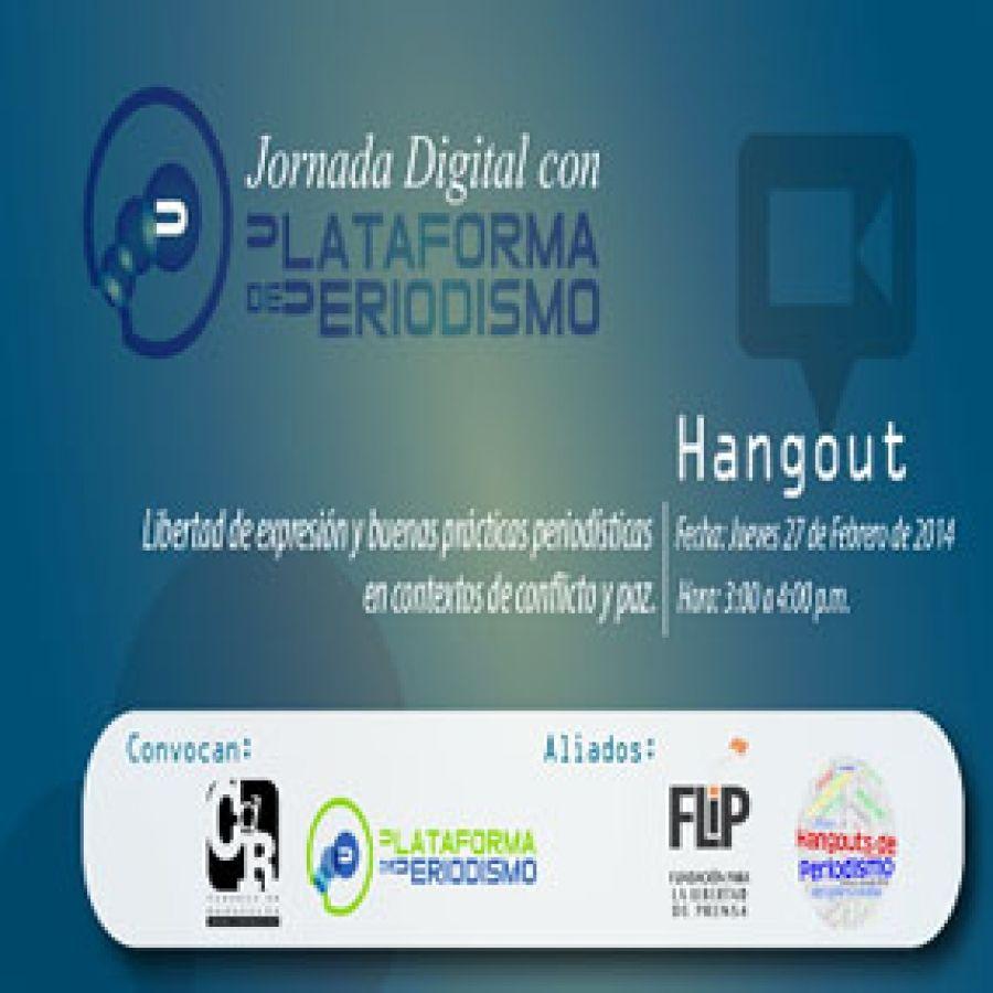 Hangout: Libertad de expresión y buenas prácticas periodísticas en contextos de conflicto y paz