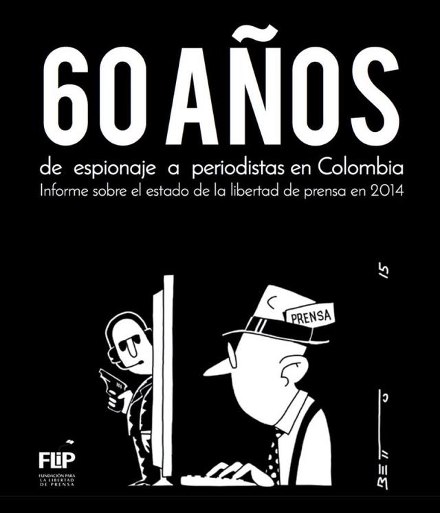 60 años de espionaje a periodistas en Colombia. Informe sobre el estado de la libertad de prensa en Colombia en 2014