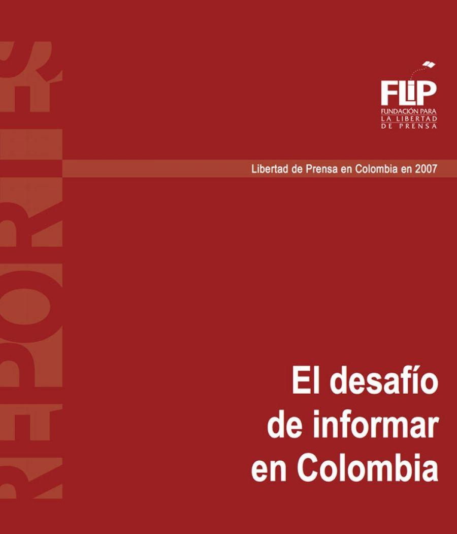 Informe sobre el estado de la libertad de prensa en Colombia en 2007: 'El desafío de informar en Colombia'