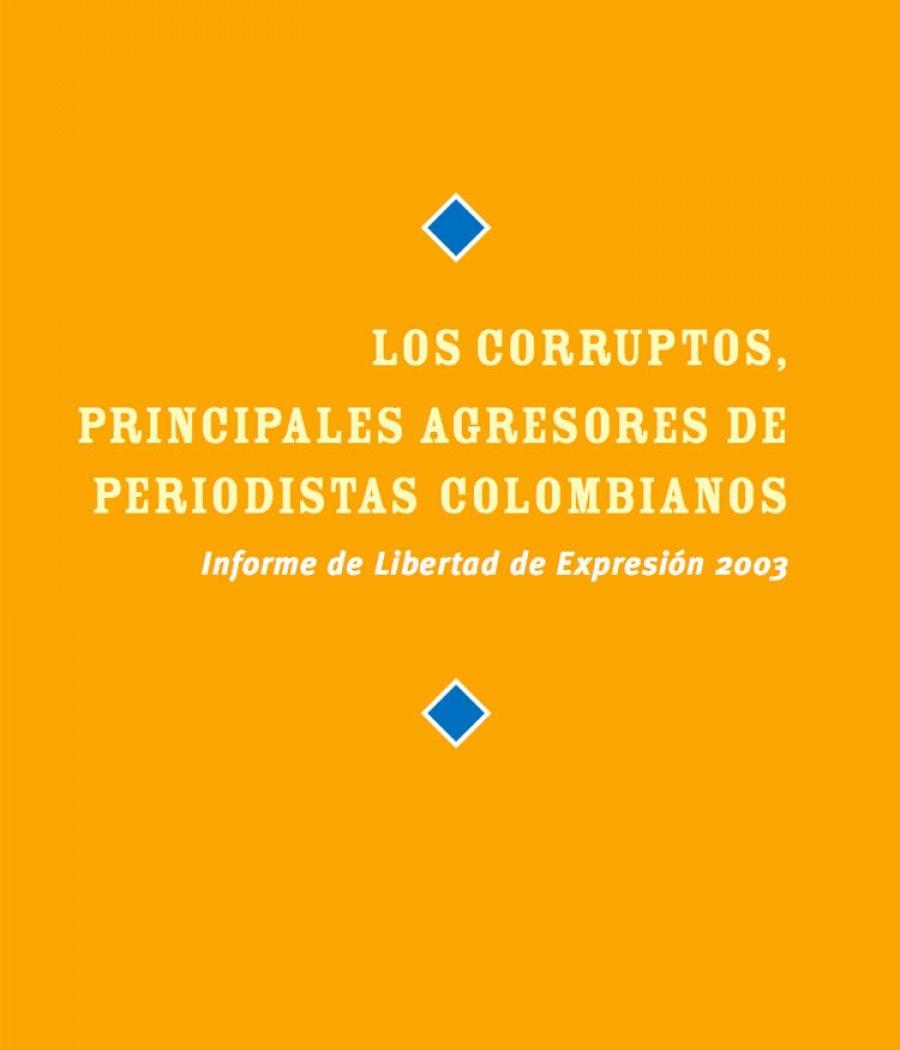 Informe anual sobre la libertad de prensa en Colombia: enero- diciembre de 2003