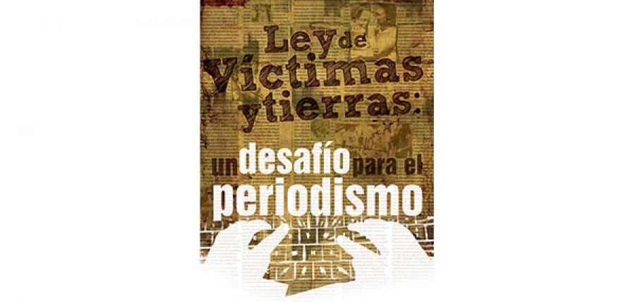 Ley de Víctimas y Tierras: Un desafío para el Periodismo