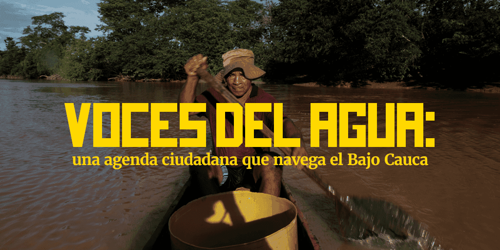 Voces del agua: una agenda ciudadana que navega el Bajo Cauca